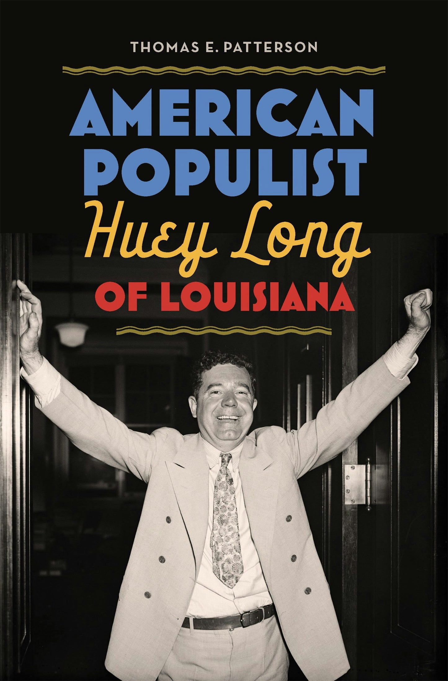 Cover of a new book from LSU Press titled "American Populist
Huey Long of Louisiana" by Thomas E. Patterson