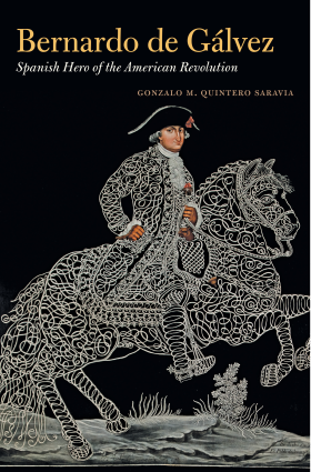 Bernardo de Galvez Spanish Hero of the American Revolution