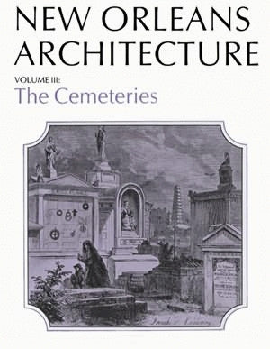 New Orleans Architecture Series — Volume III: The Cemeteries