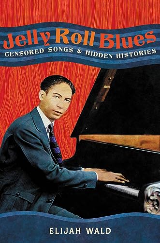 Jelly Roll Blues Censored Songs and Hidden Histories