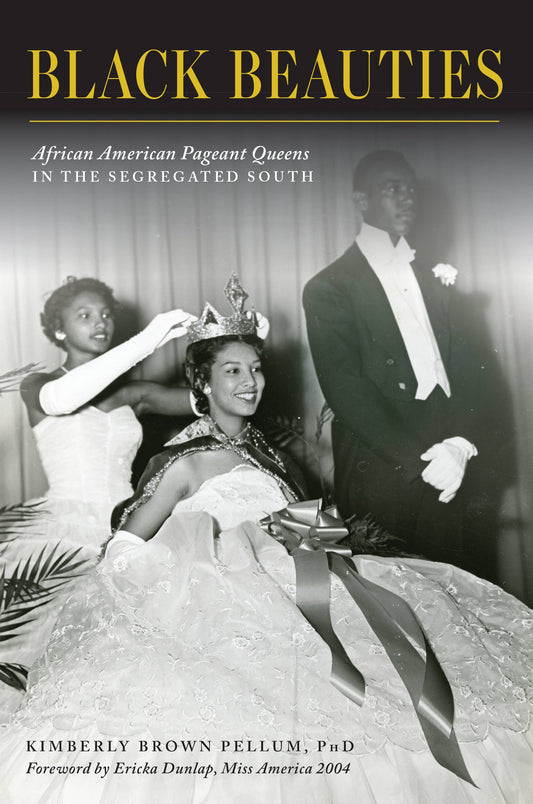 Black Beauties - African American Pageant Queens in the Segregated South