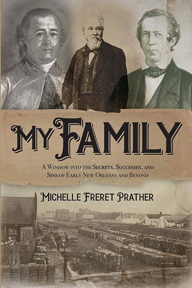 My Family: A Window into the Secrets, Successes, and Sins of Early New Orleans and Beyond