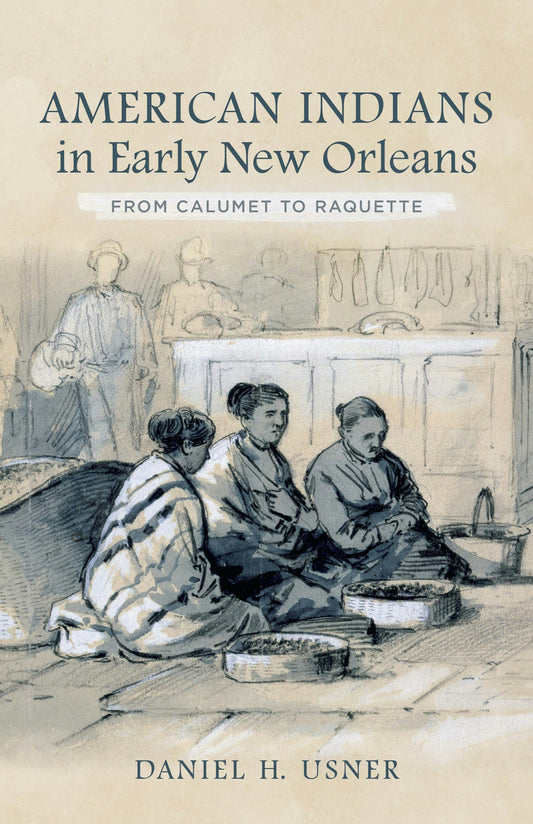 American Indians in Early New Orleans From Calumet To Raquette