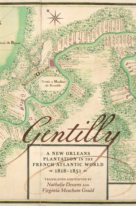Gentilly A New Orleans Plantation in the French Atlantic World, 1818–1851