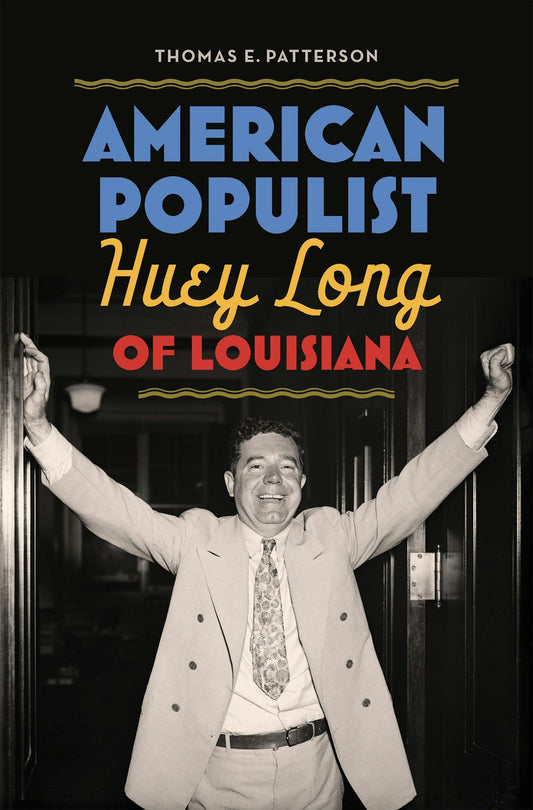 Cover of a new book from LSU Press titled "American Populist
Huey Long of Louisiana" by Thomas E. Patterson 