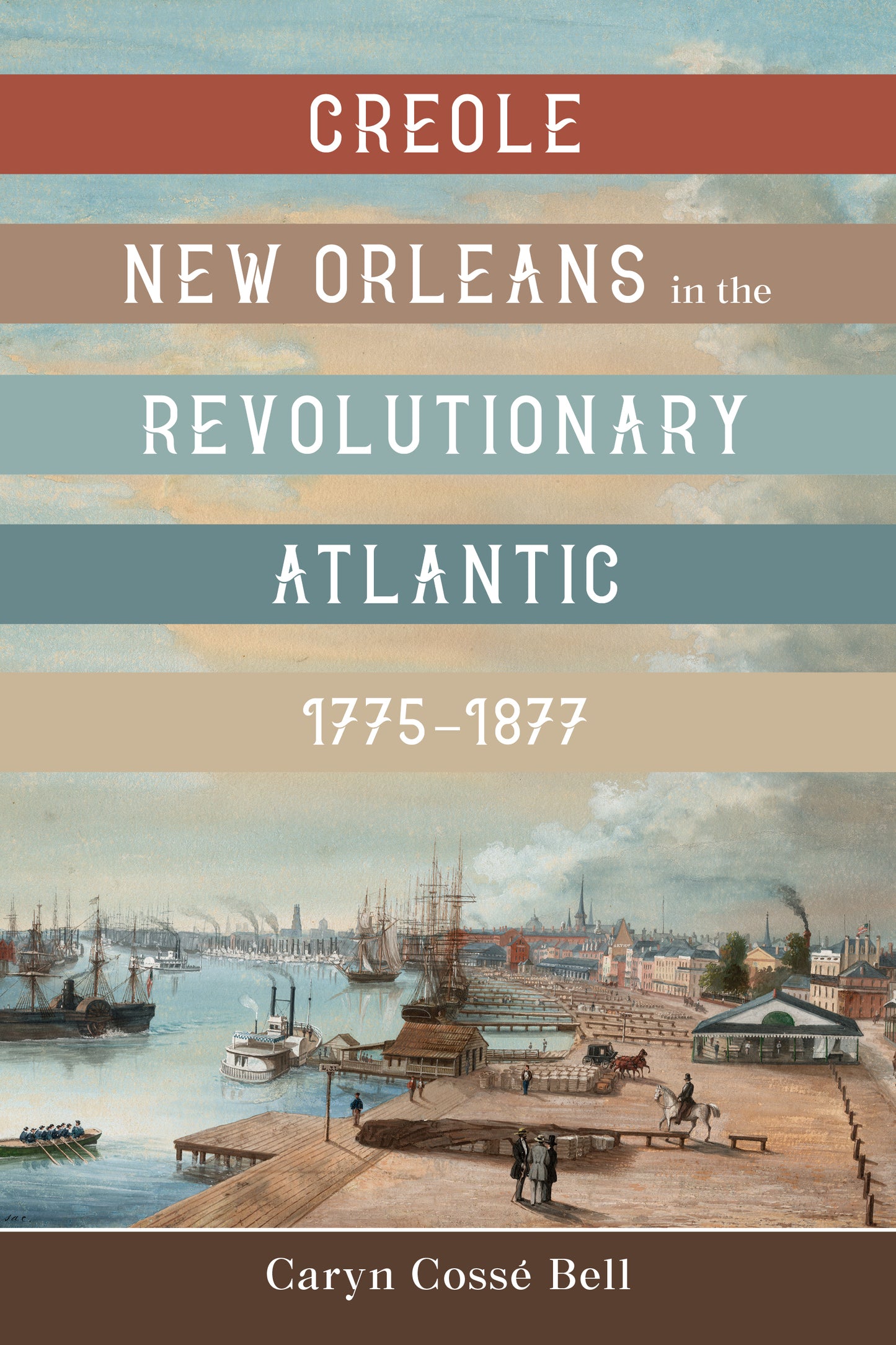 Creole New Orleans in the Revolutionary Atlantic, 1775–1877