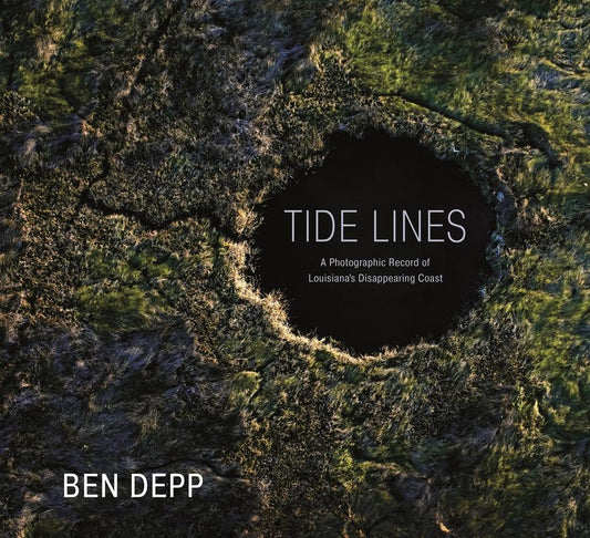 Tide Lines - A Photographic Record of Louisiana’s Disappearing Coast