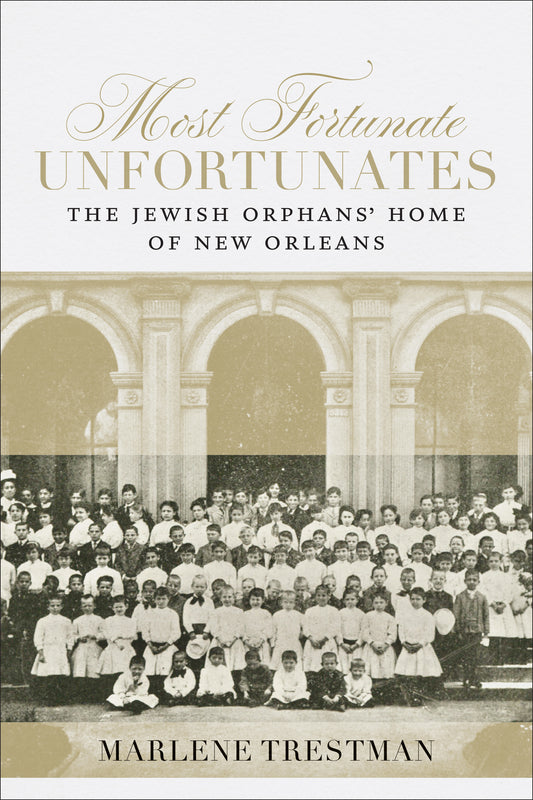 Most Fortunate Unfortunates The Jewish Orphans’ Home of New Orleans