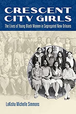 Crescent City Girls The Lives of Young Black Women in Segregated New Orleans. Paperback Book