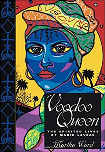 Voodoo Queen The Spirited Lives of Marie Laveau