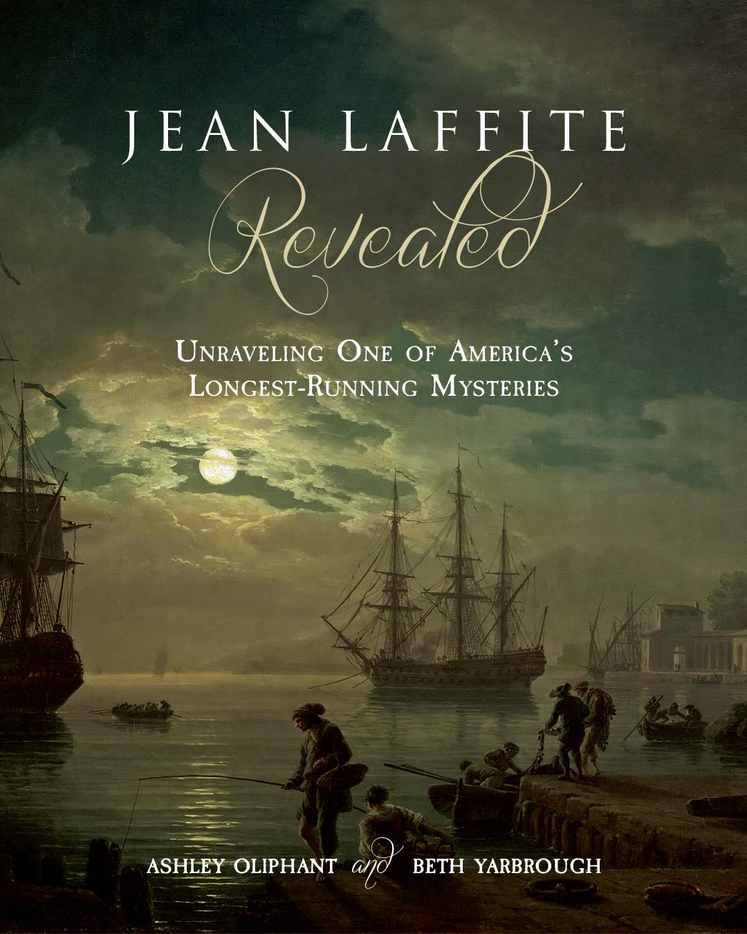 Jean Laffite Revealed: Unraveling One of America's Longest-Running Mysteries