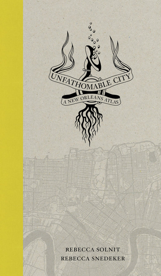 Unfathomable City A New Orleans Atlas