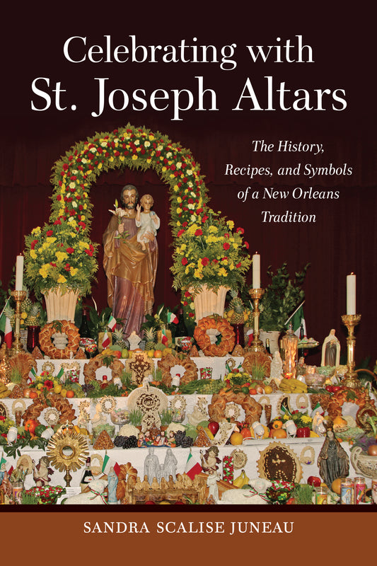 Celebrating with St. Joseph Altars The History, Recipes, and Symbols of a New Orleans Tradition. Hardcover Book
