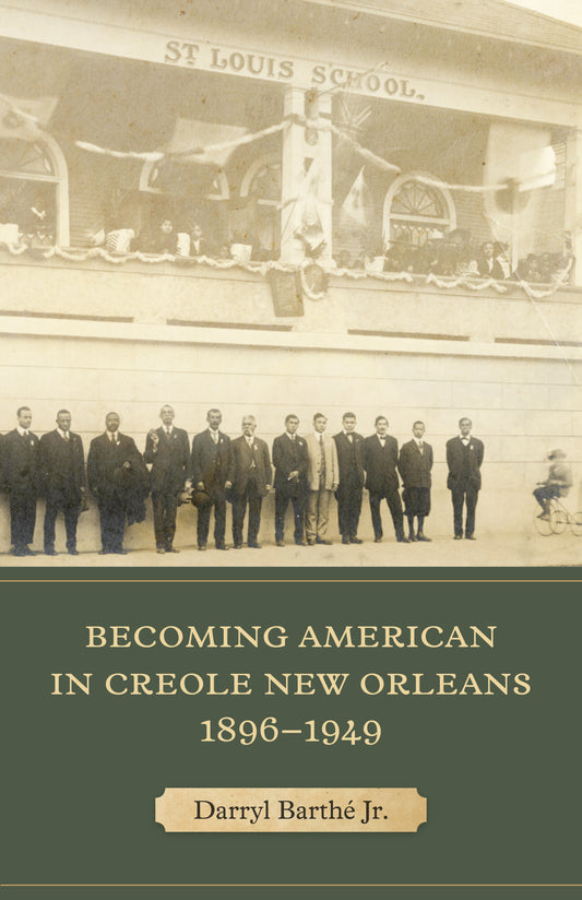 Becoming American in Creole New Orleans, 1896–1949 Hardcover Book