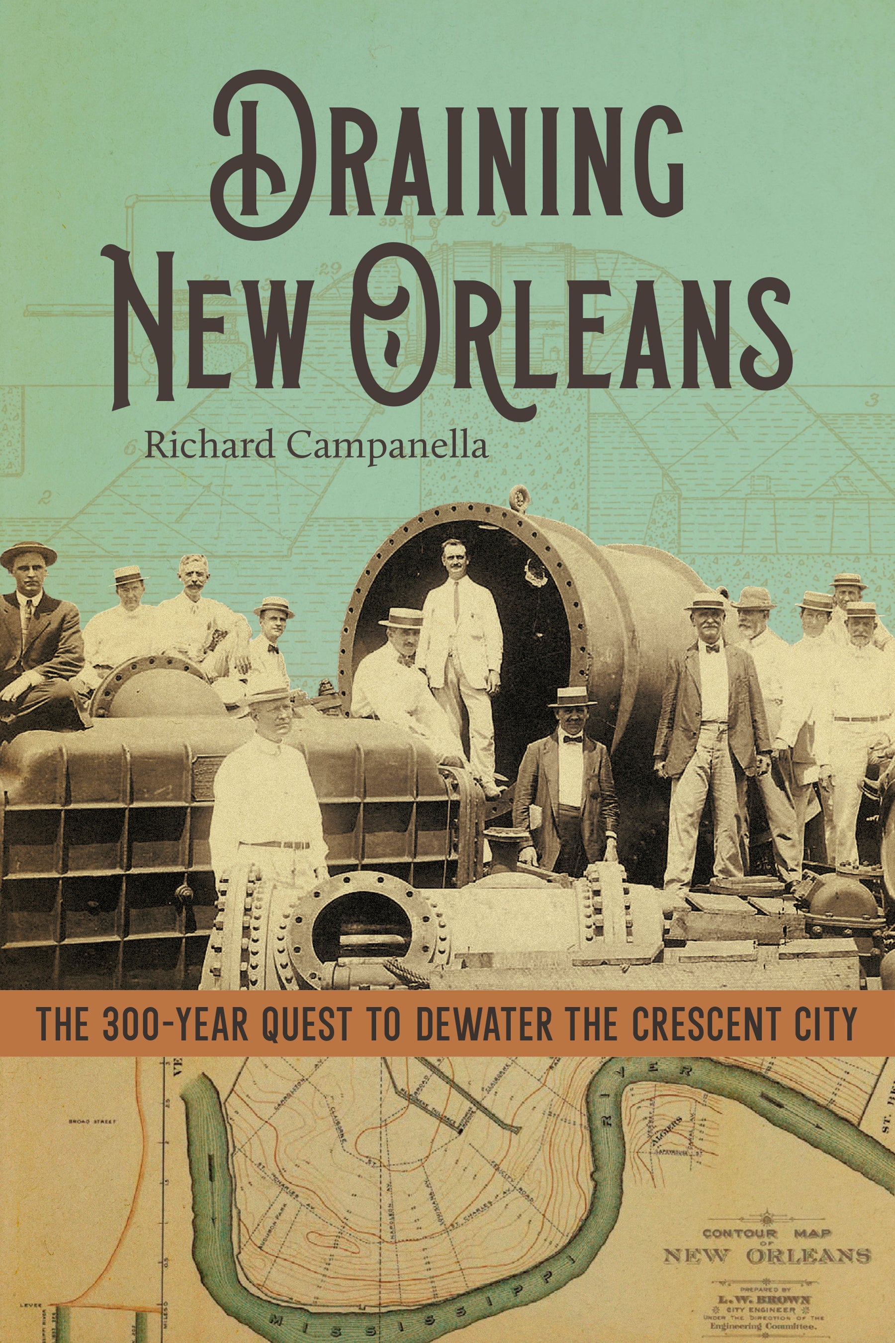 Draining New Orleans The 300-Year Quest to Dewater the Crescent City Hardcover book