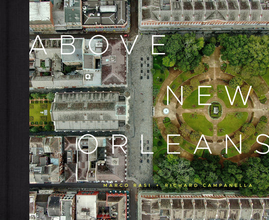 A Harcdover Book titled Above New Orleans by Marco Rasi and Richard Campanella. Drone photography with descriptions 