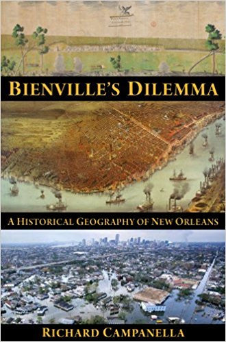 Bienville's Dilemma: A Historical Geography of New Orleans Paperback Book