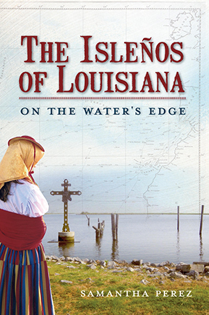 The Isleños of Louisiana: On the Water's Edge