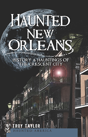 Haunted New Orleans: History & Hauntings of the Crescent City