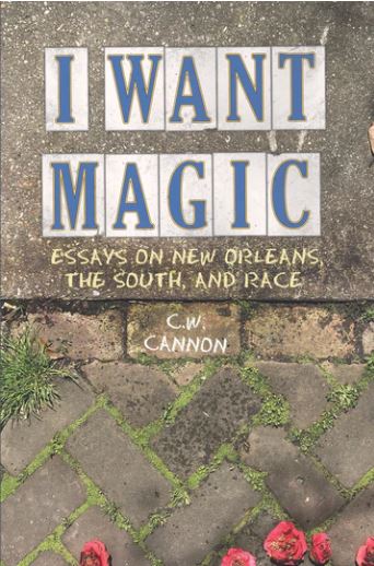 I Want Magic: Essays on New Orleans, the South, and Race