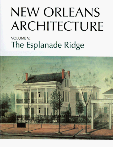 New Orleans Architecture Series — Volume V: The Esplanade Ridge