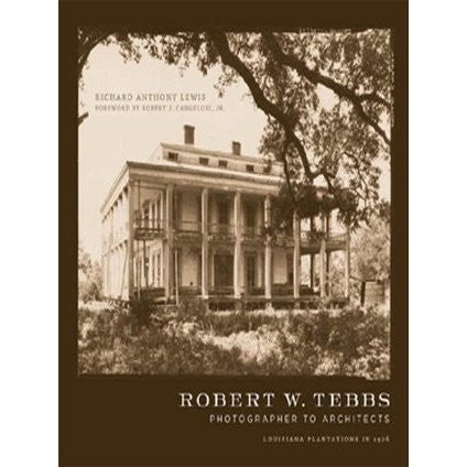 Robert W. Tebbs, Photographer to Architects: Louisiana Plantations in 1926